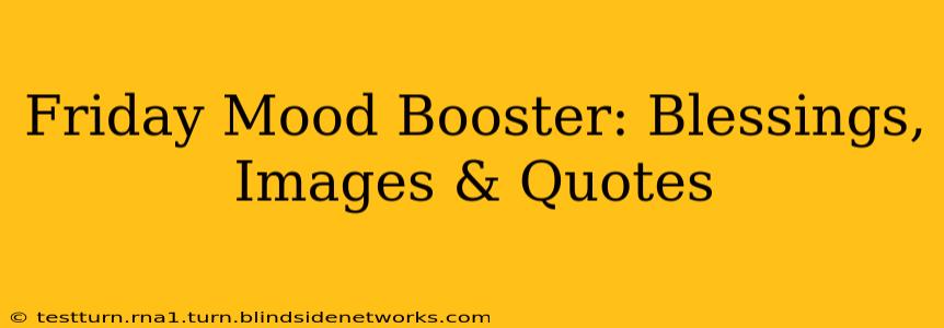 Friday Mood Booster: Blessings, Images & Quotes