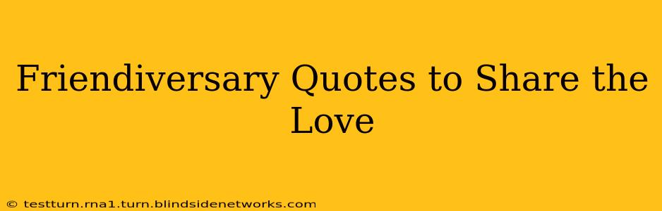 Friendiversary Quotes to Share the Love