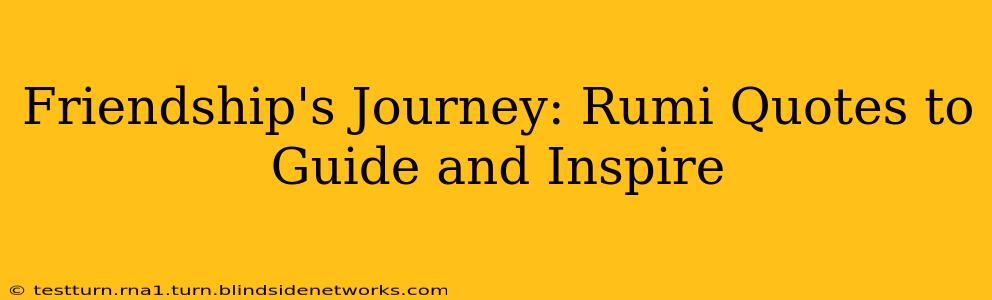 Friendship's Journey: Rumi Quotes to Guide and Inspire