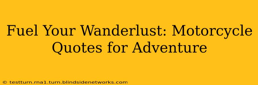 Fuel Your Wanderlust: Motorcycle Quotes for Adventure