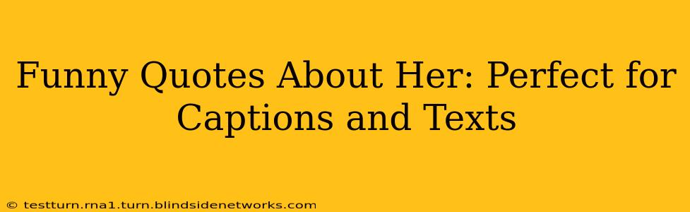 Funny Quotes About Her: Perfect for Captions and Texts
