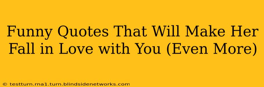Funny Quotes That Will Make Her Fall in Love with You (Even More)