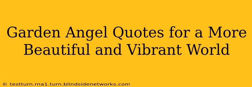 Garden Angel Quotes for a More Beautiful and Vibrant World