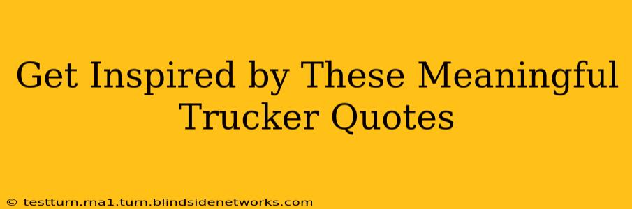 Get Inspired by These Meaningful Trucker Quotes