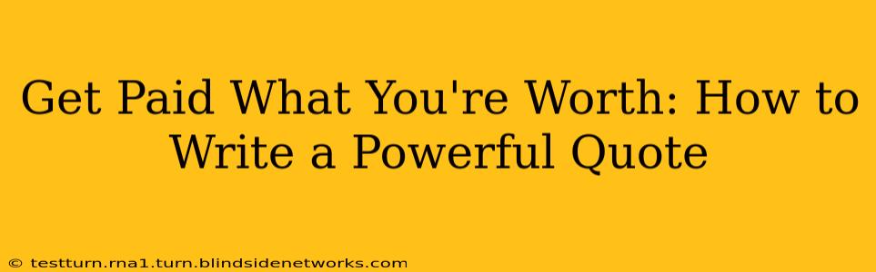Get Paid What You're Worth: How to Write a Powerful Quote