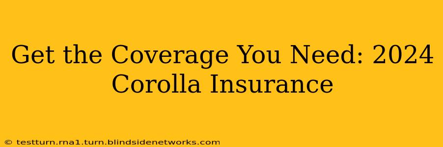 Get the Coverage You Need: 2024 Corolla Insurance