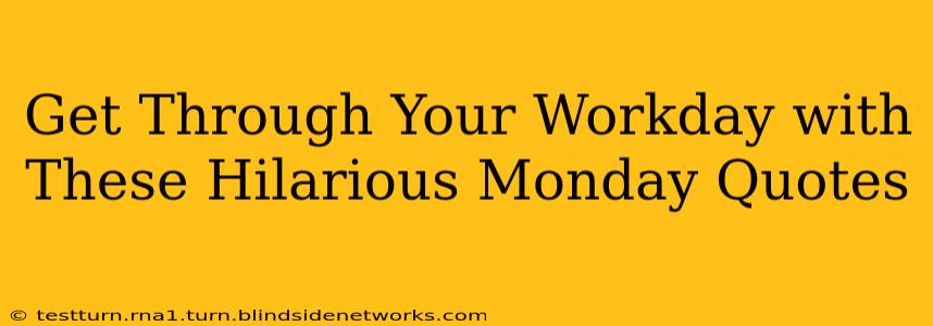 Get Through Your Workday with These Hilarious Monday Quotes