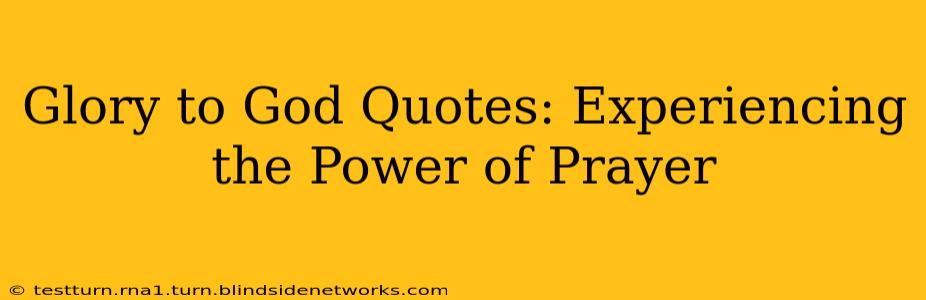 Glory to God Quotes: Experiencing the Power of Prayer