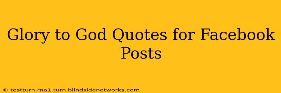 Glory to God Quotes for Facebook Posts