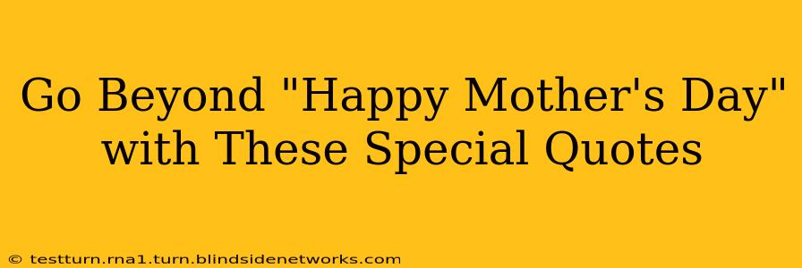 Go Beyond "Happy Mother's Day" with These Special Quotes