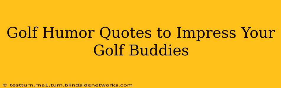 Golf Humor Quotes to Impress Your Golf Buddies