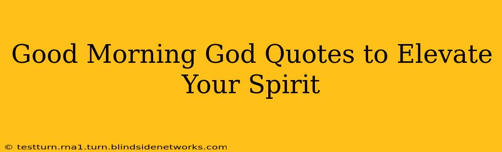 Good Morning God Quotes to Elevate Your Spirit