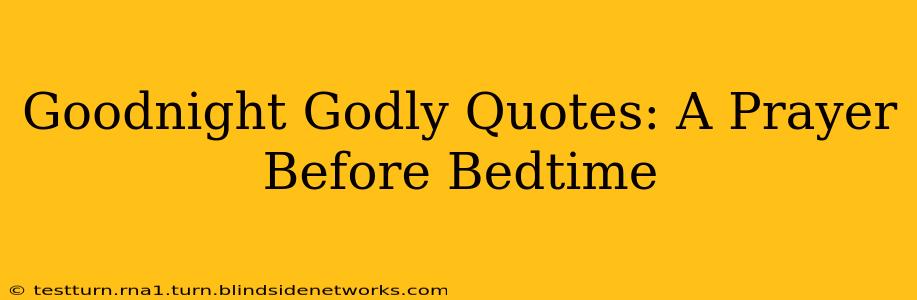 Goodnight Godly Quotes: A Prayer Before Bedtime