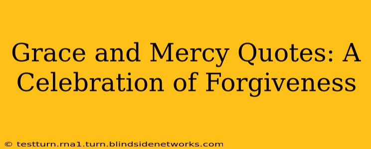 Grace and Mercy Quotes: A Celebration of Forgiveness