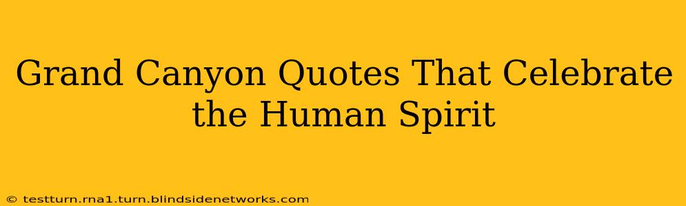 Grand Canyon Quotes That Celebrate the Human Spirit