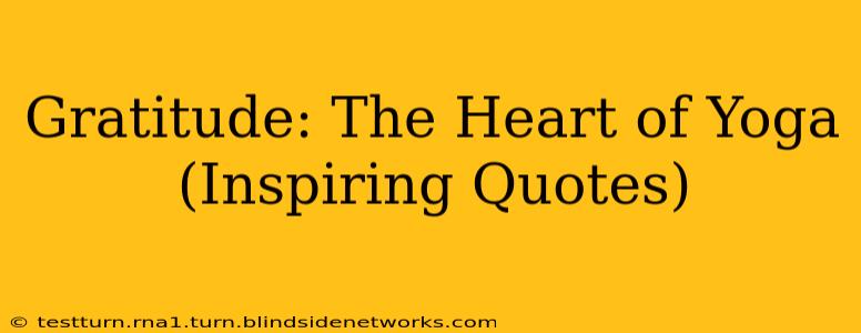 Gratitude: The Heart of Yoga (Inspiring Quotes)