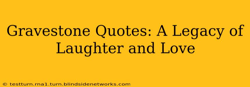Gravestone Quotes: A Legacy of Laughter and Love