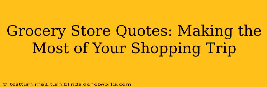 Grocery Store Quotes: Making the Most of Your Shopping Trip