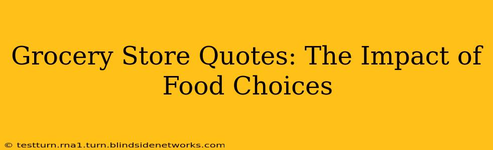 Grocery Store Quotes: The Impact of Food Choices