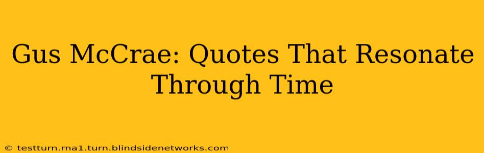 Gus McCrae: Quotes That Resonate Through Time