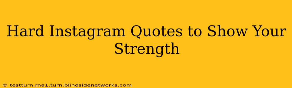 Hard Instagram Quotes to Show Your Strength