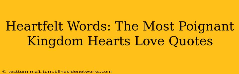 Heartfelt Words: The Most Poignant Kingdom Hearts Love Quotes