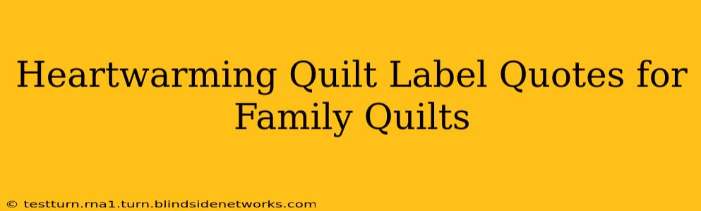 Heartwarming Quilt Label Quotes for Family Quilts
