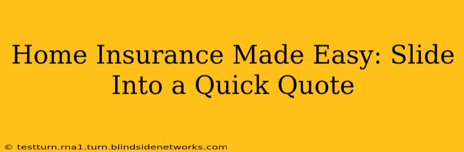 Home Insurance Made Easy: Slide Into a Quick Quote