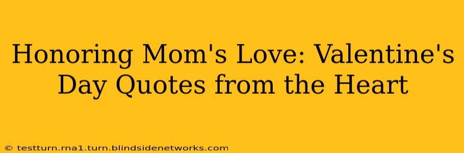 Honoring Mom's Love: Valentine's Day Quotes from the Heart