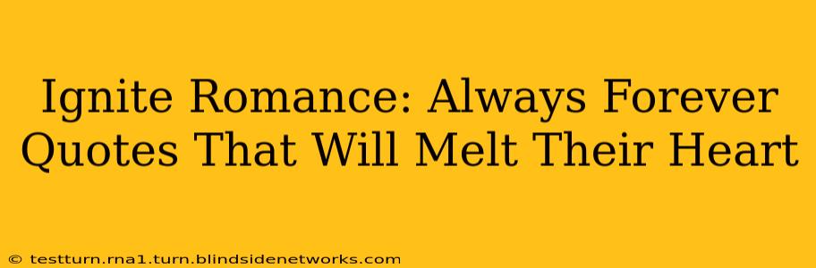 Ignite Romance: Always Forever Quotes That Will Melt Their Heart