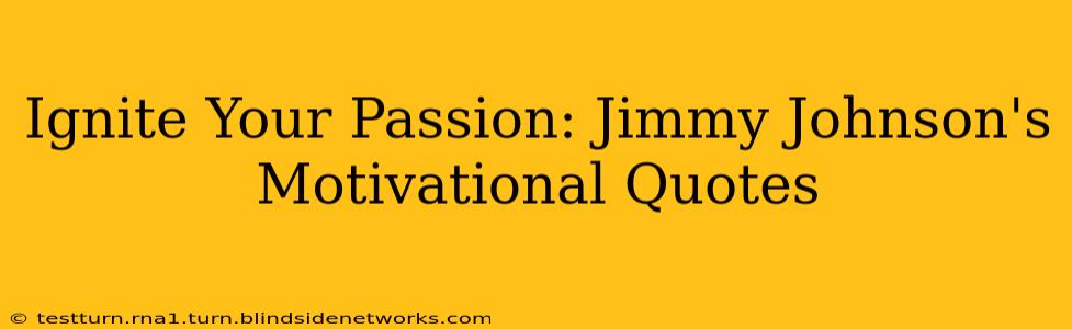 Ignite Your Passion: Jimmy Johnson's Motivational Quotes