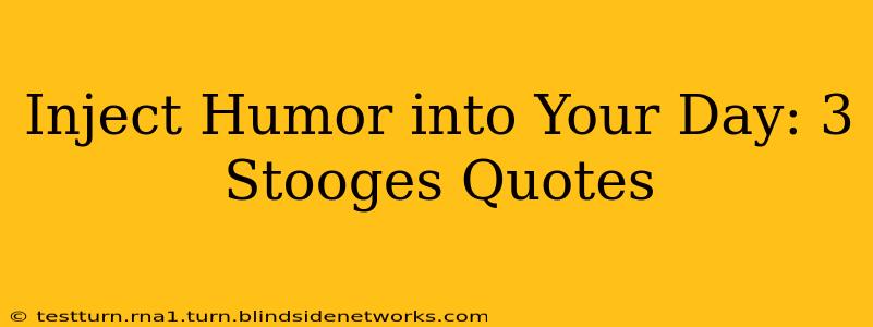 Inject Humor into Your Day: 3 Stooges Quotes
