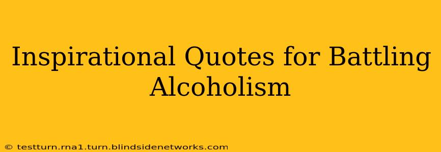 Inspirational Quotes for Battling Alcoholism