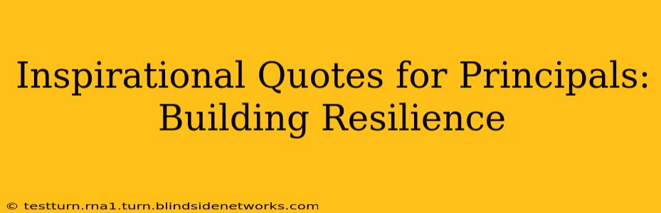 Inspirational Quotes for Principals: Building Resilience