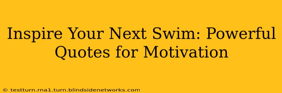 Inspire Your Next Swim: Powerful Quotes for Motivation