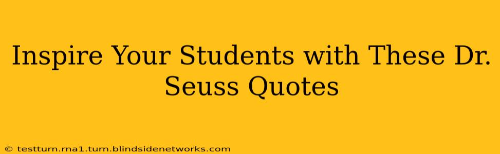 Inspire Your Students with These Dr. Seuss Quotes