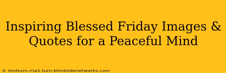 Inspiring Blessed Friday Images & Quotes for a Peaceful Mind