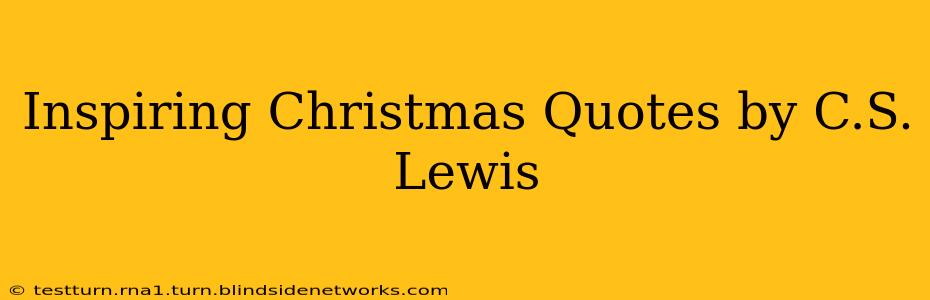 Inspiring Christmas Quotes by C.S. Lewis