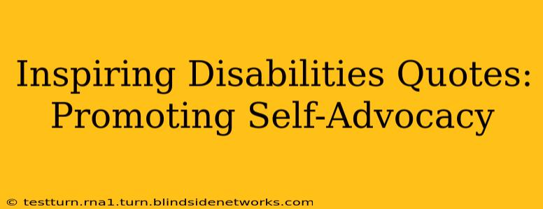 Inspiring Disabilities Quotes: Promoting Self-Advocacy