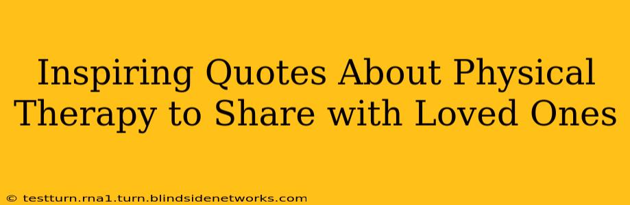 Inspiring Quotes About Physical Therapy to Share with Loved Ones