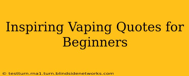 Inspiring Vaping Quotes for Beginners