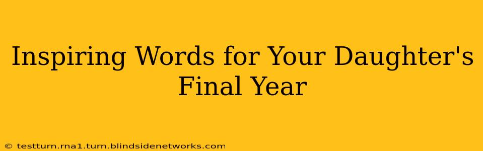 Inspiring Words for Your Daughter's Final Year