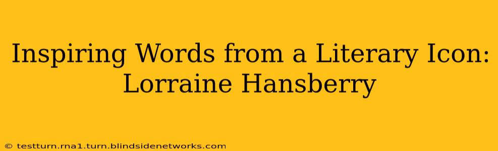 Inspiring Words from a Literary Icon: Lorraine Hansberry