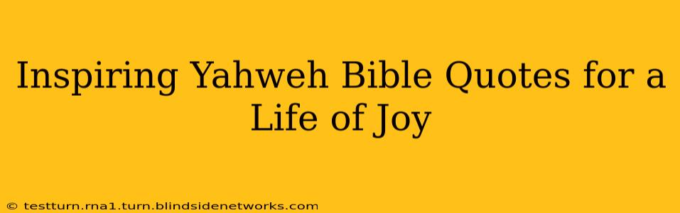 Inspiring Yahweh Bible Quotes for a Life of Joy
