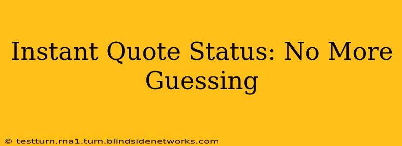 Instant Quote Status: No More Guessing
