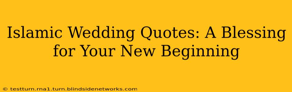 Islamic Wedding Quotes: A Blessing for Your New Beginning