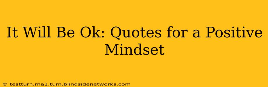 It Will Be Ok: Quotes for a Positive Mindset