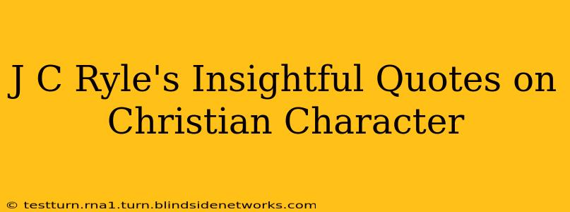 J C Ryle's Insightful Quotes on Christian Character
