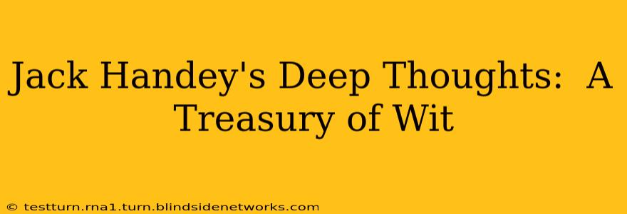 Jack Handey's Deep Thoughts:  A Treasury of Wit