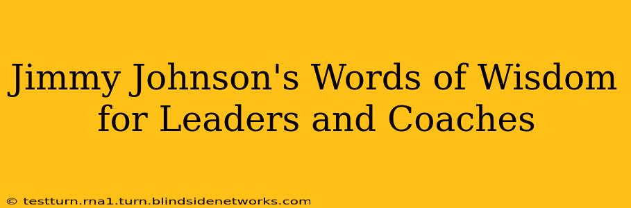 Jimmy Johnson's Words of Wisdom for Leaders and Coaches